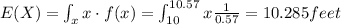 E(X)=\int_{x} x \cdot f(x) = \int_{10}^{10.57} x \frac{1}{0.57}=10.285 feet