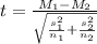 t = \frac{M_1 - M_2 }{ \sqrt{\frac{s_1^2}{n_1} +\frac{s_2^2}{n_2}} }