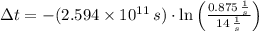 \Delta t = -(2.594\times 10^{11}\,s)\cdot \ln \left(\frac{0.875\,\frac{1}{s} }{14\,\frac{1}{s} } \right)