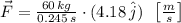 \vec F = \frac{60\,kg}{0.245\,s} \cdot (4.18\,\hat{j})\,\,\,\left[\frac{m}{s} \right]