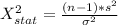 X^2 _{stat} =  \frac{(n -1) * s^2 }{\sigma^2 }