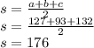 s=\frac{a+b+c}{2}\\ s=\frac{127+93+132}{2}\\s=176