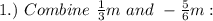 1.)~Combine~\frac{1}{3}m~and~-\frac{5}{6}m: