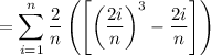 =\displaystyle \sum_{i=1}^{n} \frac{2}{n}\left(\left[\left(\frac{2i}{n}\right)^3-\frac{2i}{n}\right]\right)