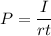 P=\dfrac{I}{rt}