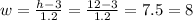 w = \frac{h - 3}{1.2} = \frac{12 - 3}{1.2} = 7.5 = 8