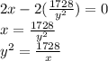 2x-2(\frac{1728}{y^2})=0\\x=\frac{1728}{y^2}  \\y^2=\frac{1728}{x}