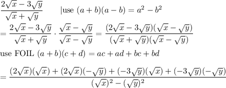 \dfrac{2\sqrt{x}-3\sqrt{y}}{\sqrt{x}+\sqrt{y}}\qquad|\text{use}\ (a+b)(a-b)=a^2-b^2\\\\=\dfrac{2\sqrt{x}-3\sqrt{y}}{\sqrt{x}+\sqrt{y}}\cdot\dfrac{\sqrt{x}-\sqrt{y}}{\sqrt{x}-\sqrt{y}}=\dfrac{(2\sqrt{x}-3\sqrt{y})(\sqrt{x}-\sqrt{y})}{(\sqrt{x}+\sqrt{y})(\sqrt{x}-\sqrt{y})}\\\\\text{use FOIL}\ (a+b)(c+d)=ac+ad+bc+bd\\\\=\dfrac{(2\sqrt{x})(\sqrt{x})+(2\sqrt{x})(-\sqrt{y})+(-3\sqrt{y})(\sqrt{x})+(-3\sqrt{y})(-\sqrt{y})}{(\sqrt{x})^2-(\sqrt{y})^2}