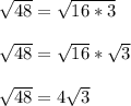 \sqrt{48} = \sqrt{16*3}\\\\\sqrt{48} = \sqrt{16}*\sqrt{3}\\\\\sqrt{48} = 4\sqrt{3}