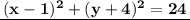 \underline{\,\bold{(x-1)^2+(y+4)^2=24}\,}