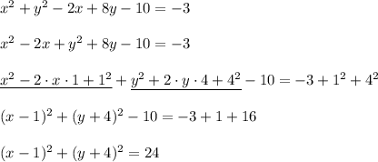 x^2 + y^2-2x + 8y-10 = -3\\\\x^2 -2x + y^2 + 8y-10 = -3\\\\\underline{x^2 -2\cdot x\cdot1+1^2} +\underline{ y^2 + 2\cdot y\cdot4+4^2}-10 = -3+1^2+4^2\\\\(x-1)^2+(y+4)^2-10=-3+1+16\\\\(x-1)^2+(y+4)^2=24