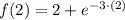 f(2) = 2+e^{-3\cdot (2)}