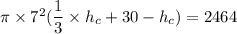 \pi \times 7^ 2   ( \dfrac{1}{3} \times h_c + 30 - h_c) = 2464