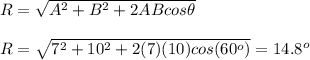 R=\sqrt{A^2+B^2+2ABcos\theta} \\\\R=\sqrt{7^2+10^2+2(7)(10)cos(60^o)} =14.8^o\\\\