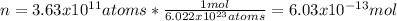 n=3.63x10^{11}atoms*\frac{1mol}{6.022x10^{23}atoms}=6.03x10^{-13} mol