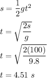 s=\dfrac{1}{2}gt^2\\\\t=\sqrt{\dfrac{2s}{g}} \\\\t=\sqrt{\dfrac{2(100)}{9.8}} \\\\t=4.51\ s