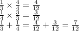 \frac{1}{3} \times \frac{4}{4 } =\frac{4}{12} \\ \frac{1}{4}  \times \frac{3}{3} =\frac{3}{12}\\ \frac{1}{3} +\frac{1}{4} =\frac{4}{12} +\frac{3}{12} = \frac{7}{12}