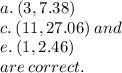 a. \: (3, 7.38) \\ c. \:(11, 27.06) \: and\: \\ e. \: (1, 2.46)   \\ are \: correct.