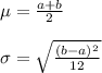 \mu=\frac{a+b}{2}\\\\\sigma=\sqrt{\frac{(b-a)^{2}}{12}}
