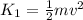 K_1 =  \frac{1}{2} mv^2