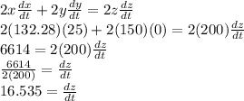 2x\frac{dx}{dt}+2y\frac{dy}{dt}=2z\frac{dz}{dt}\\2(132.28)(25)+2(150)(0)=2(200)\frac{dz}{dt}\\6614=2(200)\frac{dz}{dt}\\\frac{6614}{2(200)}=\frac{dz}{dt}\\16.535=\frac{dz}{dt}