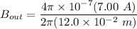 B_{out} = \dfrac{4 \pi \times 10^{-7}(7.00 \ A) }{2 \pi (12.0 \times 10^{-2}  \ m)}