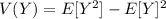 V(Y) =  E [Y^2] -E[Y]^2