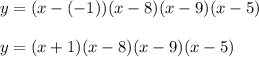 y=(x-(-1))(x-8)(x-9)(x-5)\\\\y=(x+1)(x-8)(x-9)(x-5)