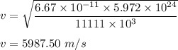 v=\sqrt{\dfrac{6.67\times 10^{-11}\times 5.972\times 10^{24}}{11111\times 10^3}}\\\\v=5987.50\ m/s