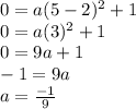 0=a(5-2)^2+1\\0=a(3)^2+1\\0=9a+1\\-1=9a\\a=\frac{-1}{9}