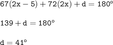 \tt 67(2x-5)+72(2x)+d=180^o\\\\139+d=180^o\\\\d=41^o