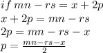 if \: mn-rs=x +2p \\ x +2p = mn-rs \\ 2p = mn-rs - x \\ p =  \frac{mn-rs - x}{2}