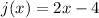 j(x) = 2x - 4