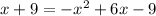 x + 9 =  -  {x}^{2}   +  6x - 9