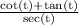 \frac{\text{cot(t)+tan(t)}}{\text{sec(t)}}