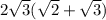 2\sqrt{3} (\sqrt{2} +\sqrt{3})