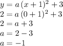y = a\,(x+1)^2+3\\2=a\,(0+1)^2+3\\2=a+3\\a=2-3\\a=-1