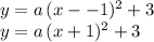 y=a\,(x--1)^2+3\\y = a\,(x+1)^2+3