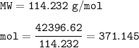 \tt MW=114.232~g/mol\\\\mol=\dfrac{42396.62}{114.232}=371.145