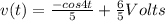 v(t) = \frac{-cos4t}{5} + \frac{6}{5} Volts