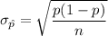 \sigma_{\hat p} = \sqrt{\dfrac{p(1-p)}{n}}