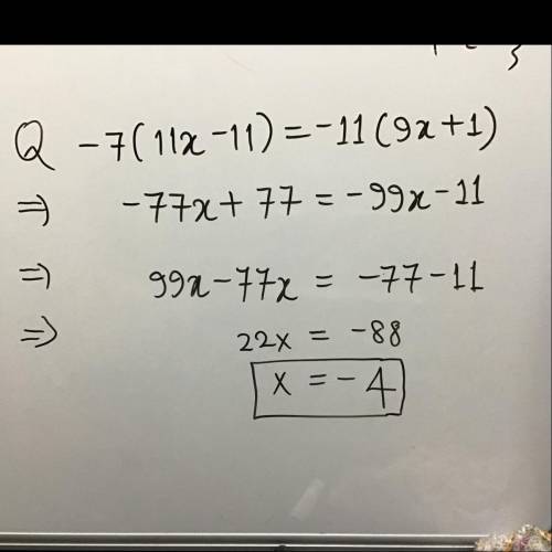-7(11x - 11) = -11(9x + 1)