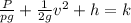 \frac{P}{pg} +  \frac{1}{2g} v^2 + h = k