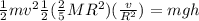 \frac{1}{2}mv^2\frac{1}{2}(\frac{2}{5}MR^2)(\frac{v}{R^2} )=mgh