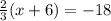 \frac{2}{3}  ( x + 6) = -18