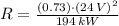 R = \frac{(0.73)\cdot (24\,V)^{2}}{194\,kW}