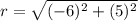 r=\sqrt{(-6)^2+(5)^2}