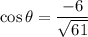 \cos \theta=\dfrac{-6}{\sqrt{61}}