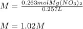 M=\frac{0.263molMg(NO_3)_2 }{0.257L}\\ \\M=1.02M