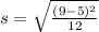 s =  \sqrt{ \frac{(9- 5)^2}{12} }